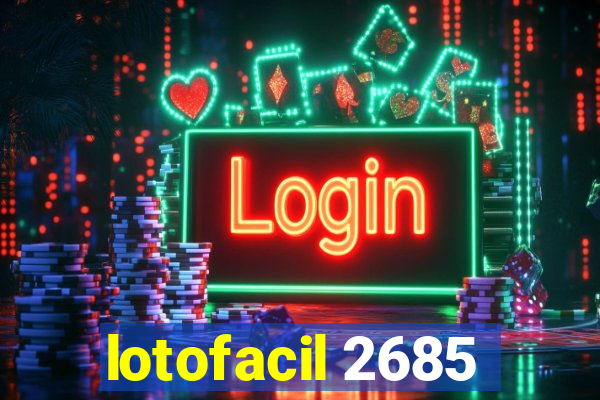 lotofacil 2685